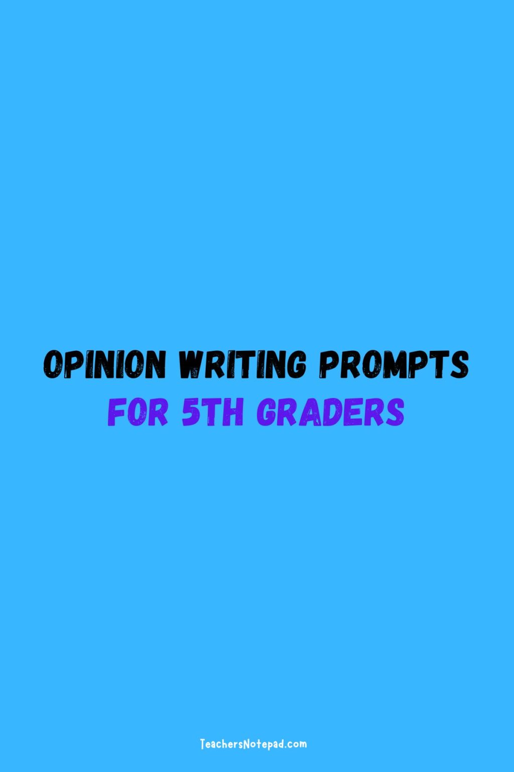 55-opinion-writing-prompts-for-5th-graders-teacher-s-notepad