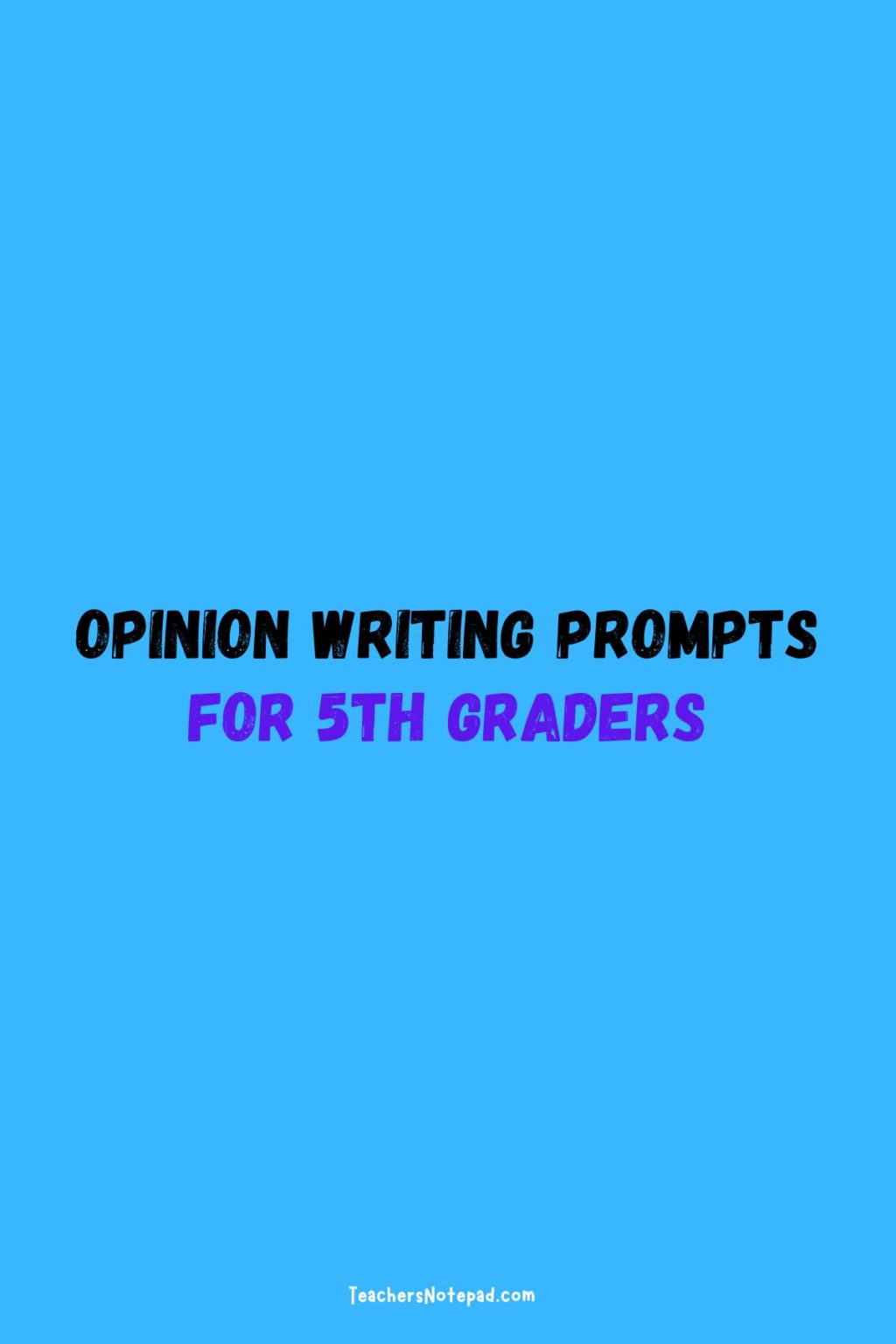 55 Opinion Writing Prompts For 5th Graders Teacher s Notepad